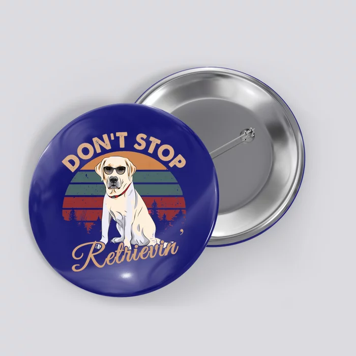 Dont Stop Retrievin Yellow Lab Gift Retro Vintage Meaningful Gift Button