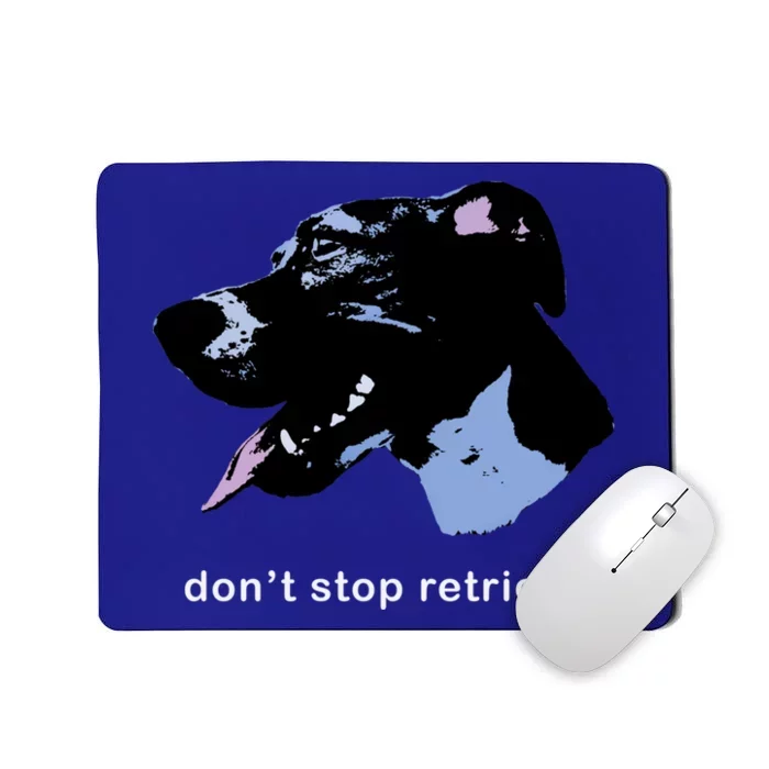 Dont Stop Retrievin: Cute Dog Ideas Cute Gift Mousepad