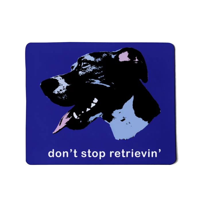 Dont Stop Retrievin: Cute Dog Ideas Cute Gift Mousepad