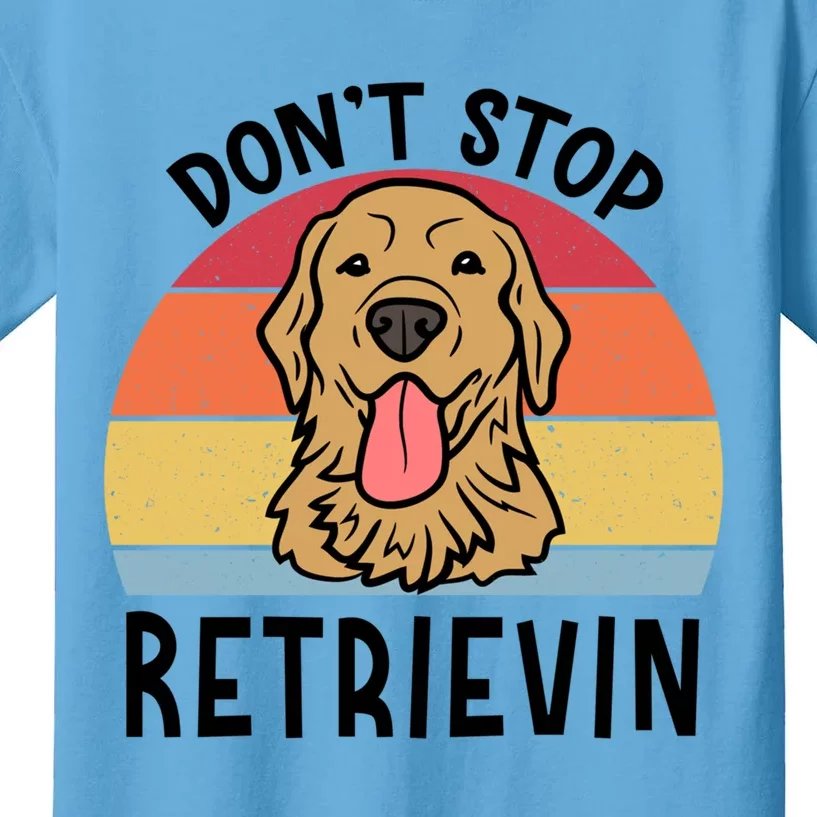 Dont Stop Retrievin Golden Retriever Dog Gift Kids T-Shirt