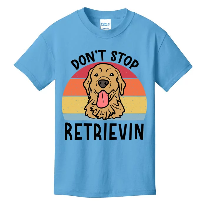 Dont Stop Retrievin Golden Retriever Dog Gift Kids T-Shirt