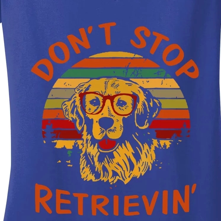 Dont Stop Retrievin Funny Graphic Dog Lovers Great Gift Women's V-Neck T-Shirt