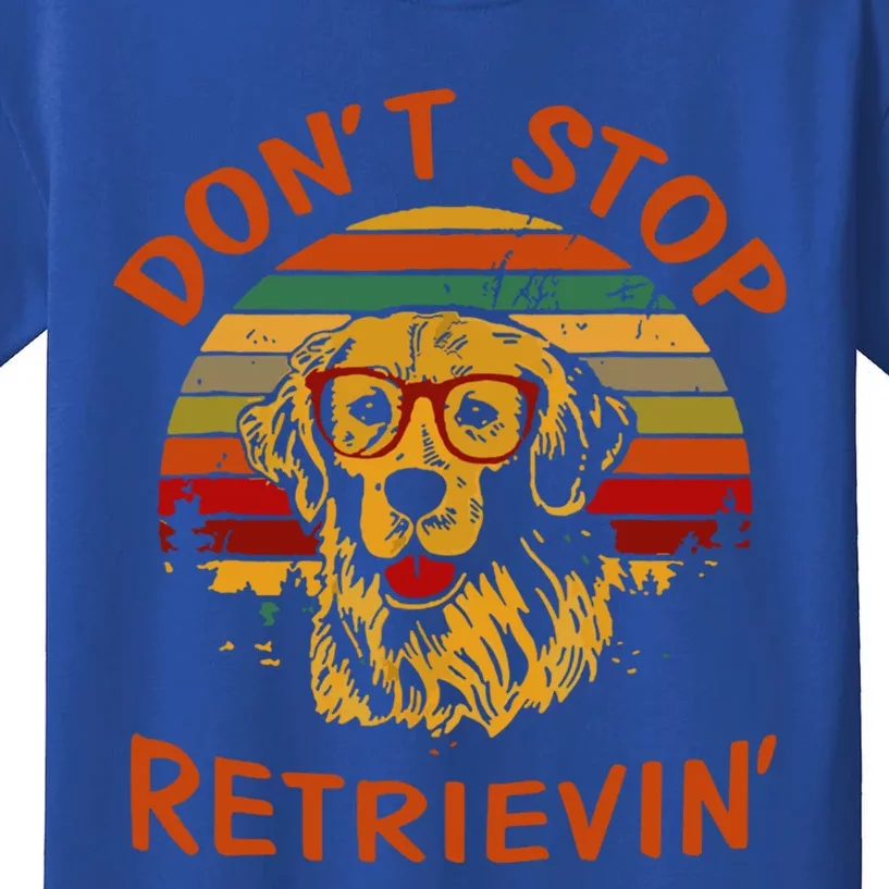 Dont Stop Retrievin Funny Graphic Dog Lovers Great Gift Kids T-Shirt