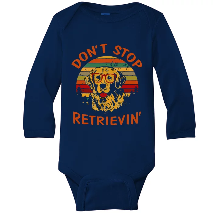 Dont Stop Retrievin Funny Graphic Dog Lovers Great Gift Baby Long Sleeve Bodysuit