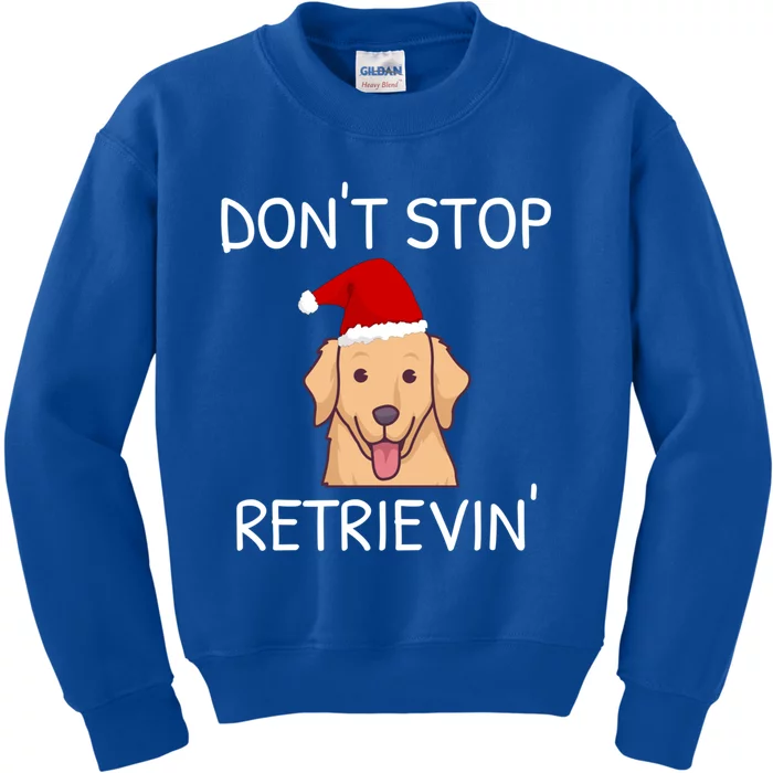 Dont Stop Retrieving Christmas Golden Retriever Meaningful Gift Kids Sweatshirt