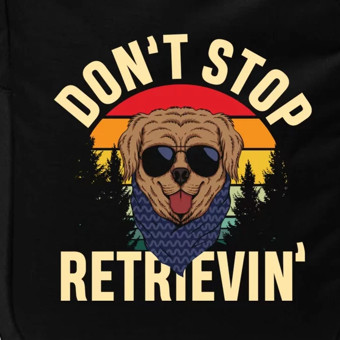 Dont Stop Retrievin Retriever Labrador Owner Gift Impact Tech Backpack