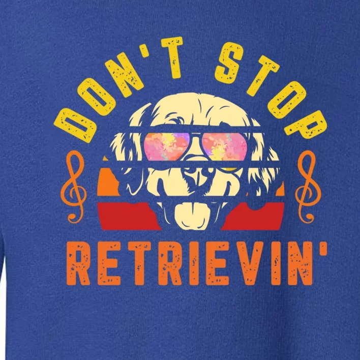 Dont Stop Retrievin Retro Golden Retriever Music Note Pun Gift Toddler Sweatshirt