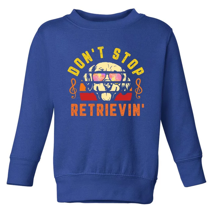 Dont Stop Retrievin Retro Golden Retriever Music Note Pun Gift Toddler Sweatshirt