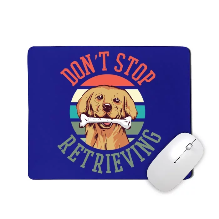 Dont Stop Retrieving Best Golden Retriever Lover Outfit Gift Mousepad