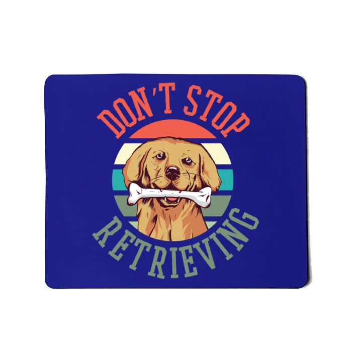 Dont Stop Retrieving Best Golden Retriever Lover Outfit Gift Mousepad