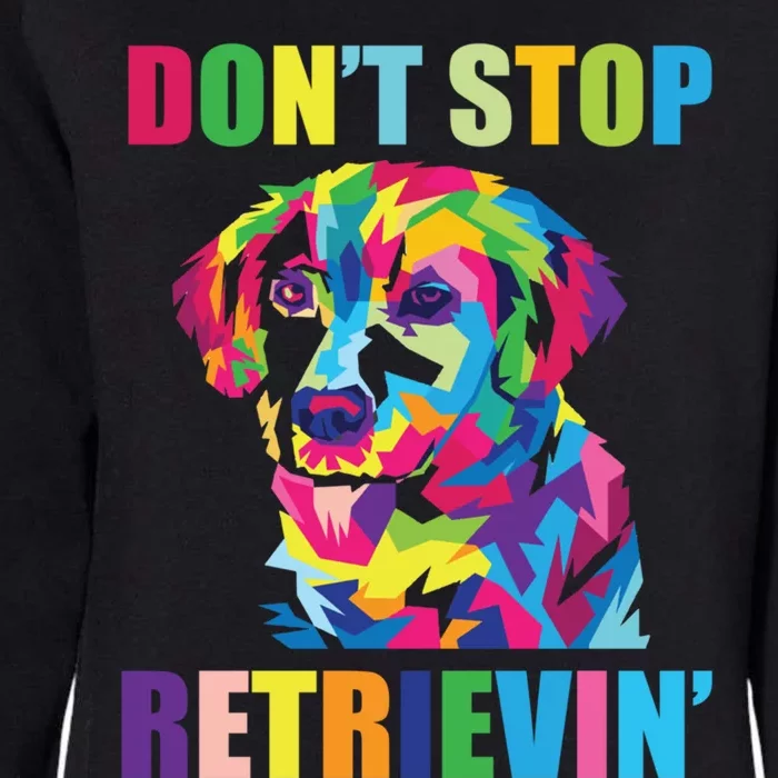 Dont Stop Retrievin Tee Gift Pet Lover Gift Womens California Wash Sweatshirt