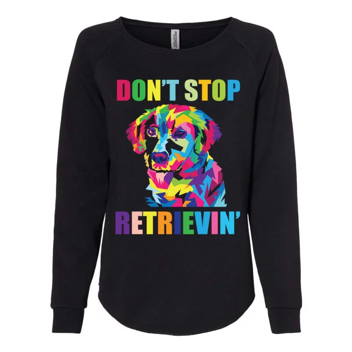 Dont Stop Retrievin Tee Gift Pet Lover Gift Womens California Wash Sweatshirt