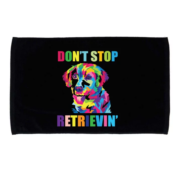 Dont Stop Retrievin Tee Gift Pet Lover Gift Microfiber Hand Towel