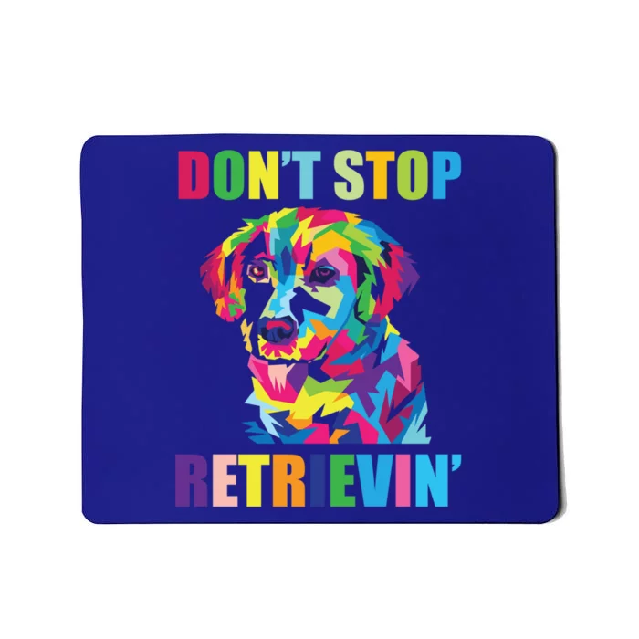 Dont Stop Retrievin Tee Gift Pet Lover Gift Mousepad