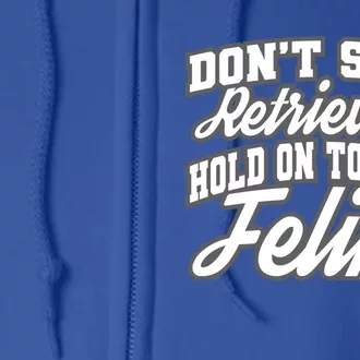 Dont Stop Retrieving Hold On To That Feline Cute Gift Full Zip Hoodie