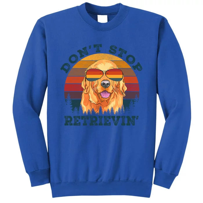 Dont Stop Retrieving Retro Golden Retriever Gift Tall Sweatshirt