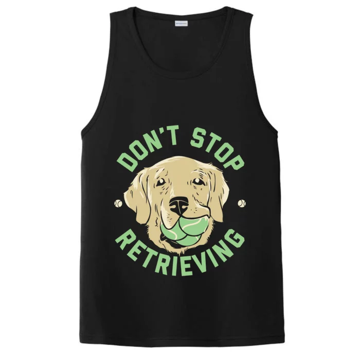 Dont Stop Retrieving Cute Gift Retro Golden Retriever Funny Gift Performance Tank