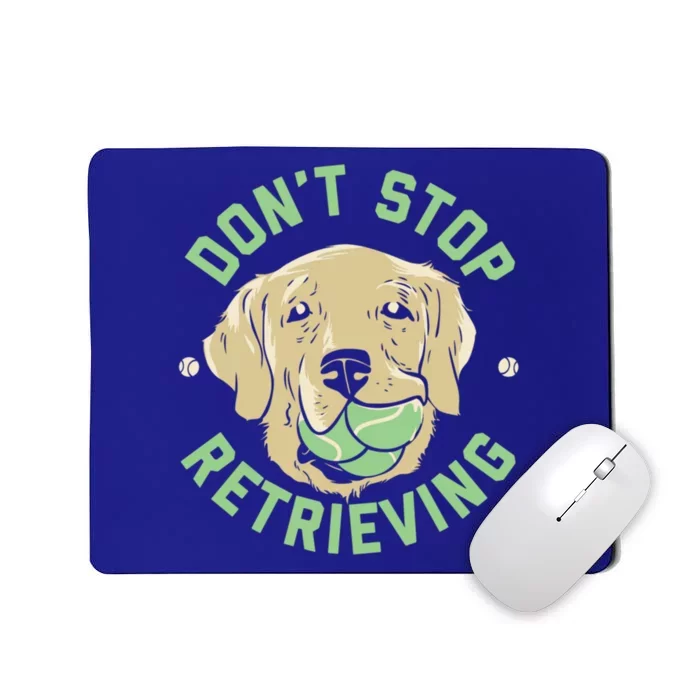 Dont Stop Retrieving Cute Gift Retro Golden Retriever Funny Gift Mousepad