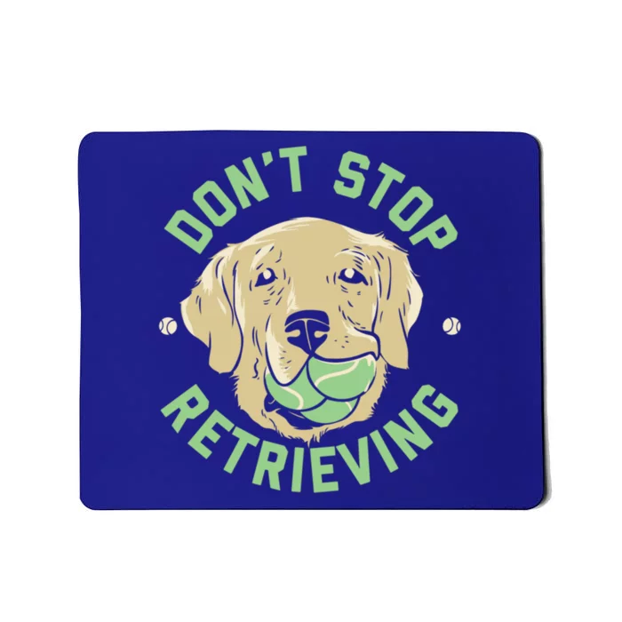 Dont Stop Retrieving Cute Gift Retro Golden Retriever Funny Gift Mousepad