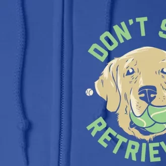 Dont Stop Retrieving Cute Gift Retro Golden Retriever Funny Gift Full Zip Hoodie