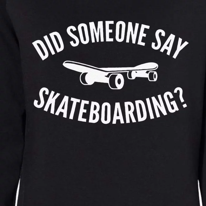 Did Someone Say Skateboarding Joke for Skateboarders Womens California Wash Sweatshirt