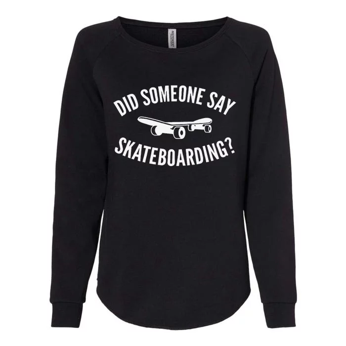 Did Someone Say Skateboarding Joke for Skateboarders Womens California Wash Sweatshirt