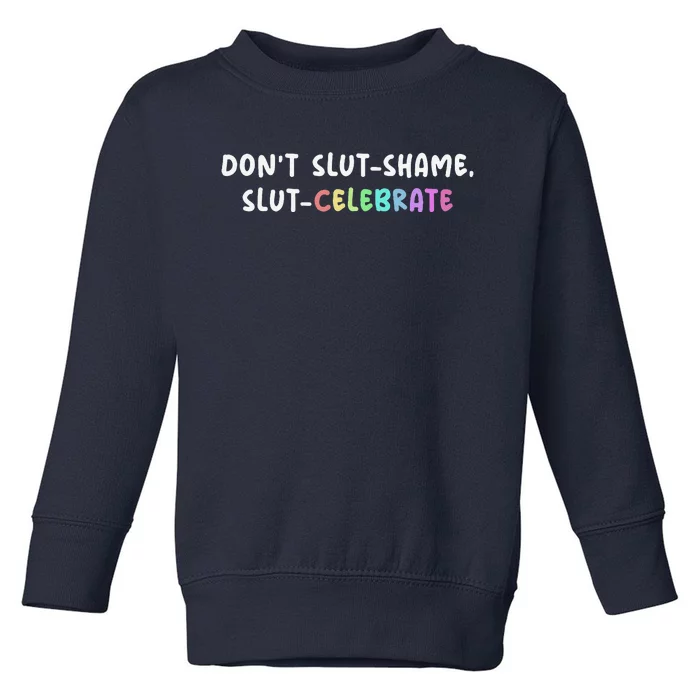 DonT Slutshame Slutcelebrate Funny Slut Saying Humor Toddler Sweatshirt