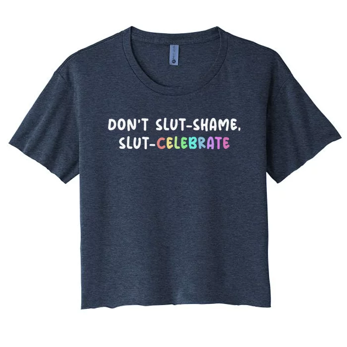 DonT Slutshame Slutcelebrate Funny Slut Saying Humor Women's Crop Top Tee