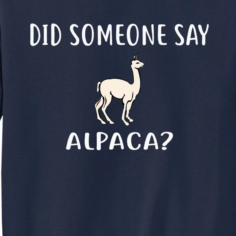 Did Someone Say ALPACA Funny ALPACAS Tall Sweatshirt