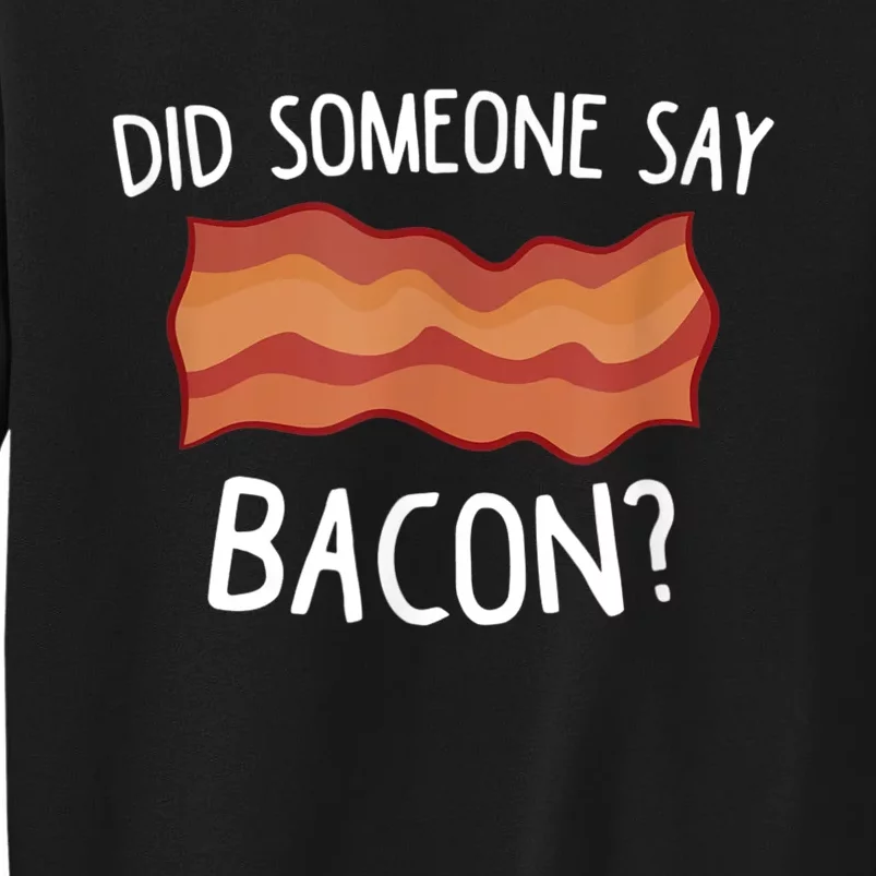 Did Someone Say Bacon Tall Sweatshirt