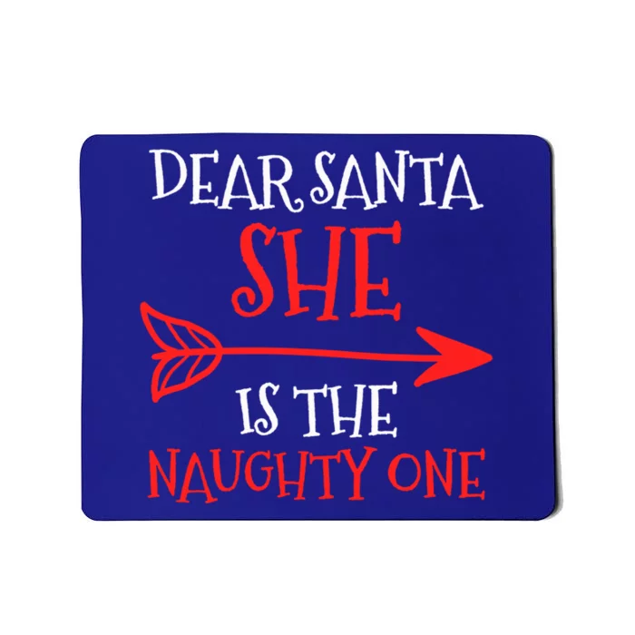 Dear Santa She Is The Naughty One Gift Mousepad