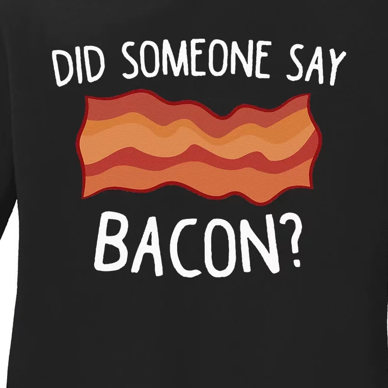 Did Someone Say Bacon Funny Bacon Lover Gift Love Bacon Ladies Long Sleeve Shirt