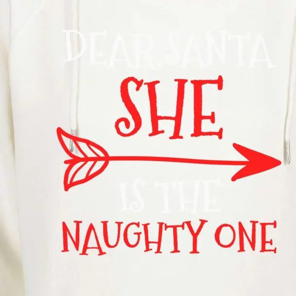 Dear Santa She Is The Naughty One Meaningful Gift Womens Funnel Neck Pullover Hood