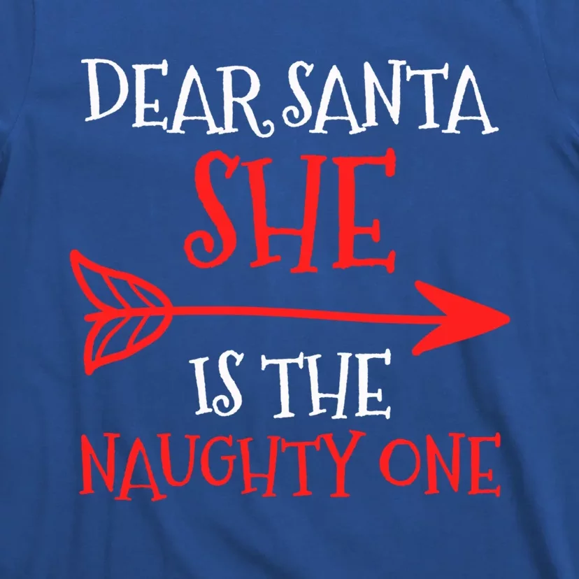 Dear Santa She Is The Naughty One Meaningful Gift T-Shirt