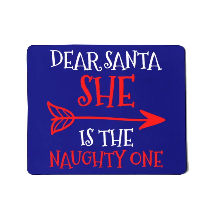 Dear Santa She Is The Naughty One Meaningful Gift Mousepad