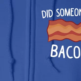 Did Someone Say Bacon? Funny Bacon Lover Gift Love Bacon Meaningful Gift Full Zip Hoodie