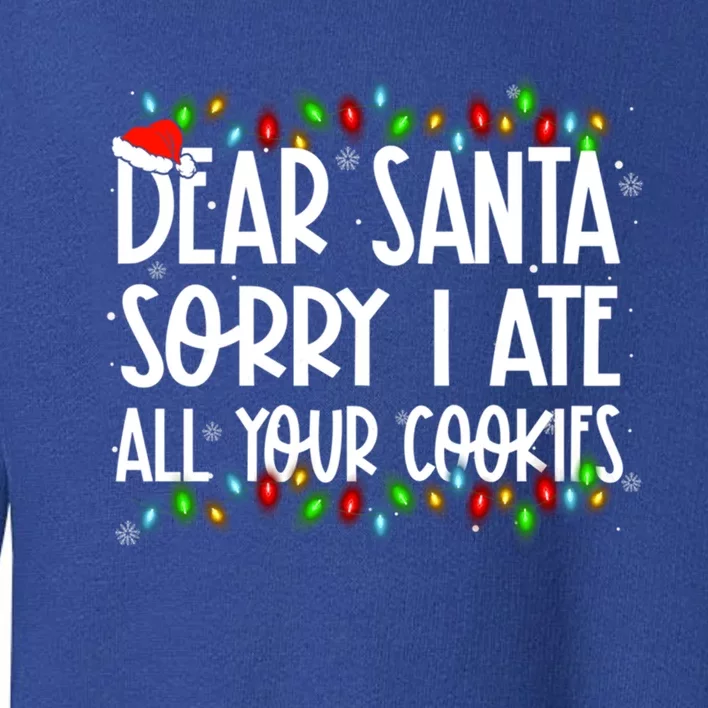 Dear Santa Sorry I Ate All Your Cookies Xmas Family Matching Great Gift Toddler Sweatshirt