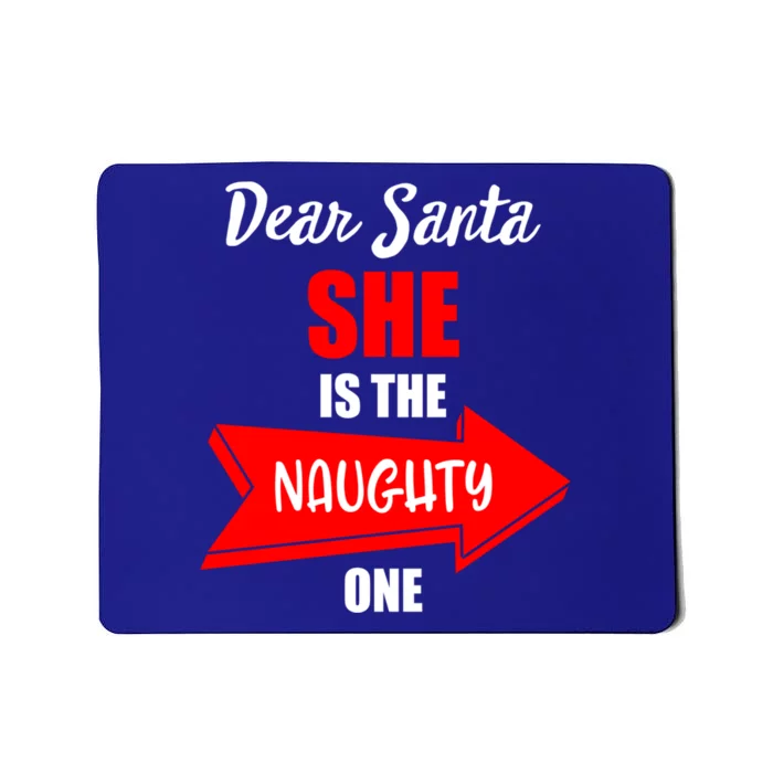 Dear Santa She Is The Naughty One Christmas Gift Mousepad