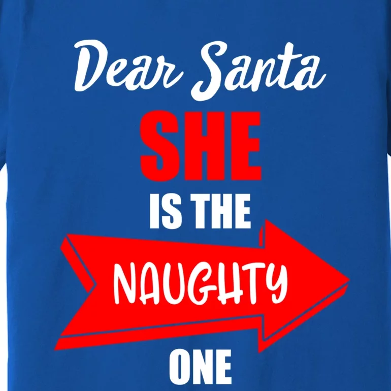 Dear Santa She Is The Naughty One Christmas Gift Premium T-Shirt