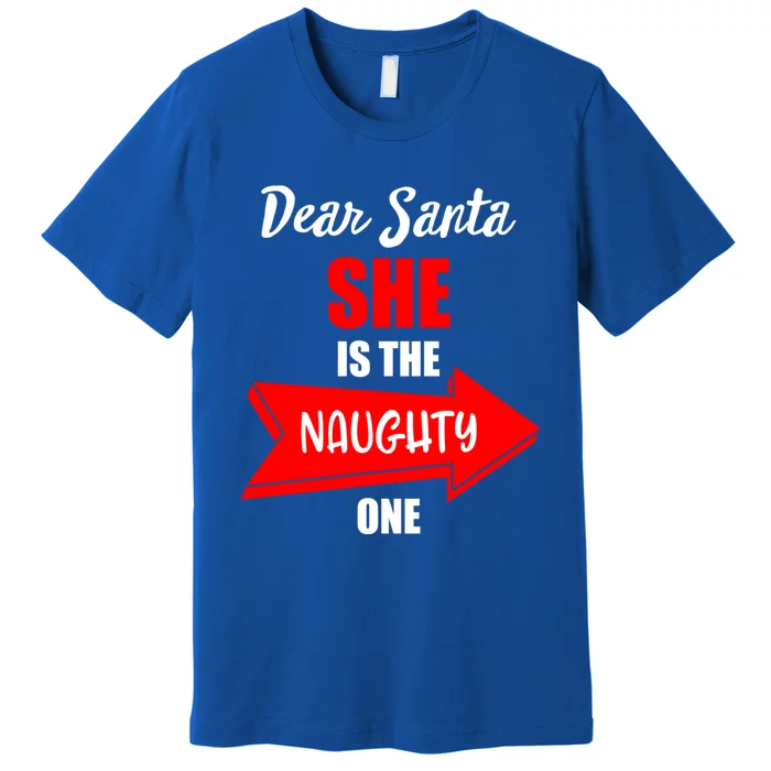 Dear Santa She Is The Naughty One Christmas Gift Premium T-Shirt