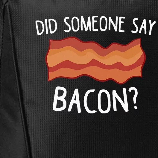 Did Someone Say Bacon Funny Bacon Lover Gift Love Bacon City Backpack