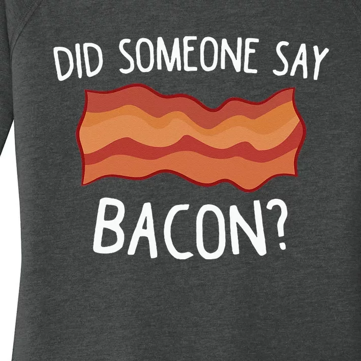 Did Someone Say Bacon Funny Bacon Lover Gift Love Bacon Women's Perfect Tri Tunic Long Sleeve Shirt