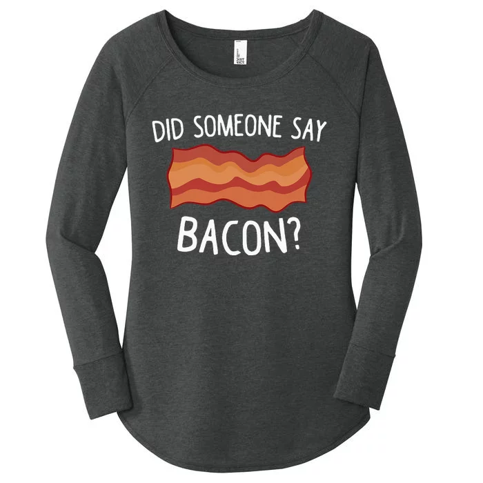 Did Someone Say Bacon Funny Bacon Lover Gift Love Bacon Women's Perfect Tri Tunic Long Sleeve Shirt