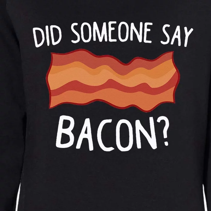 Did Someone Say Bacon Funny Bacon Lover Gift Love Bacon Womens California Wash Sweatshirt