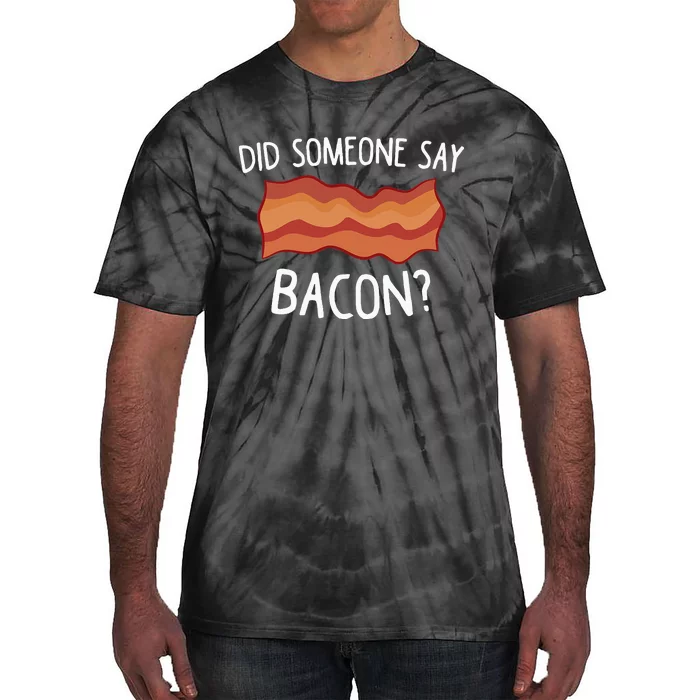 Did Someone Say Bacon Funny Bacon Lover Gift Love Bacon Tie-Dye T-Shirt