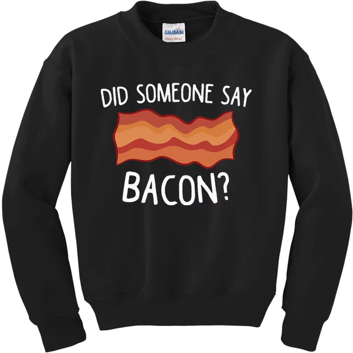 Did Someone Say Bacon Funny Bacon Lover Gift Love Bacon Kids Sweatshirt