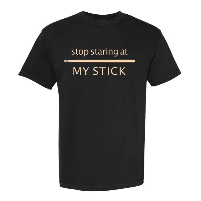 Drumming Stop Staring At My Stick Drummer Garment-Dyed Heavyweight T-Shirt