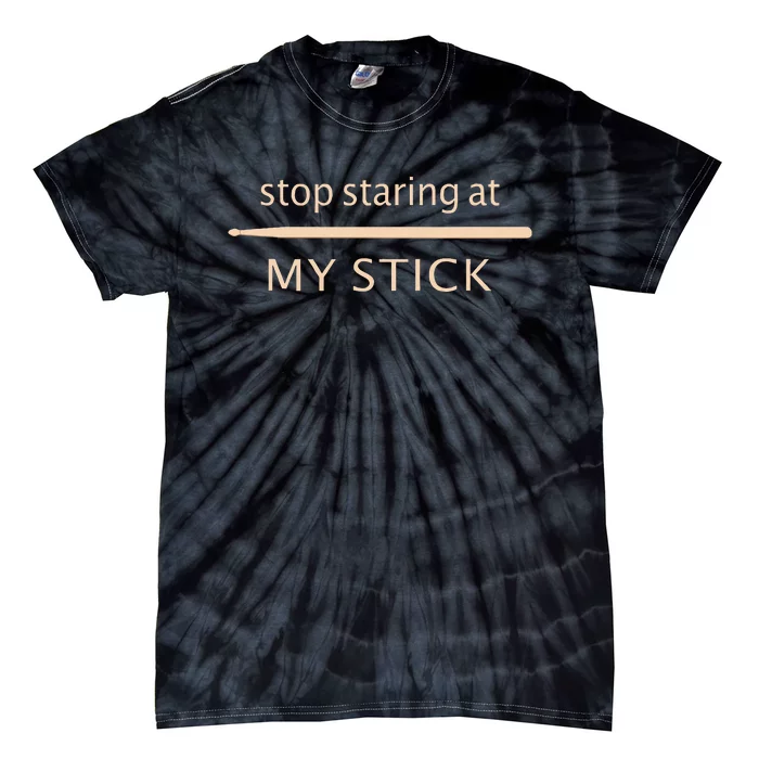 Drumming Stop Staring At My Stick Drummer Tie-Dye T-Shirt