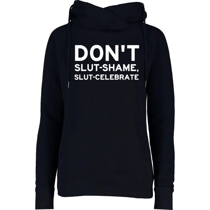 Don't Slut Shame, Slut Celebrate Funny Humor Womens Funnel Neck Pullover Hood