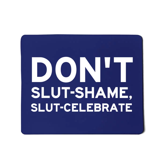 Don't Slut Shame, Slut Celebrate Funny Humor Mousepad